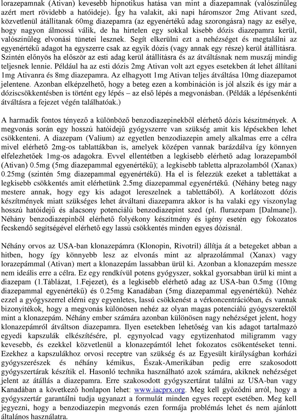 kisebb dózis diazepamra kerül, valószínűleg elvonási tünetei lesznek.