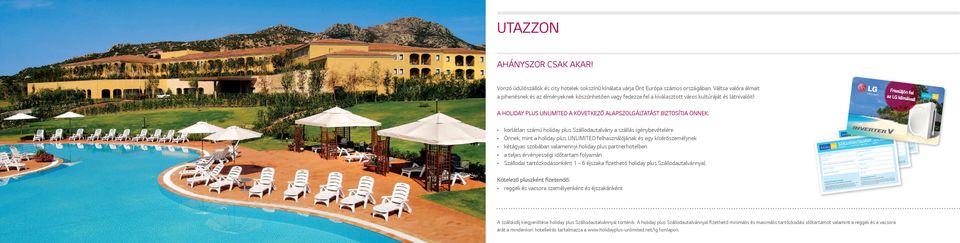A HOLIDAY PLUS UNLIMITED A KÖVETKEZŐ ALAPSZOLGÁLTATÁST BIZTOSÍTJA ÖNNEK: korlátlan számú holiday plus Szállodautalvány a szállás igénybevételére Önnek, mint a holiday plus UNLIMITED felhasználójának