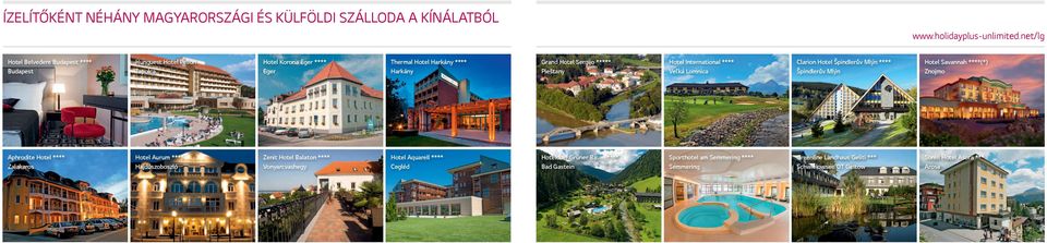 Pieštany Hotel International **** Veľká Lomnica Clarion Hotel Špindlerův Mlýn **** Špindlerův Mlýn Hotel Savannah ****(*) Znojmo Aphrodite Hotel **** Zalakaros Hotel