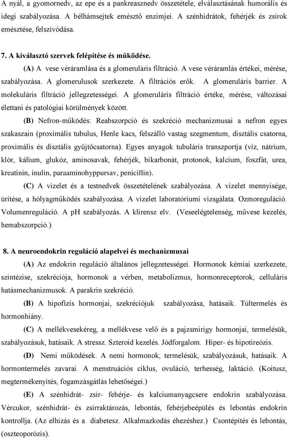 A vese véráramlás értékei, mérése, szabályozása. A glomerulusok szerkezete. A filtrációs erők. A glomeruláris barrier. A molekuláris filtráció jellegzetességei.