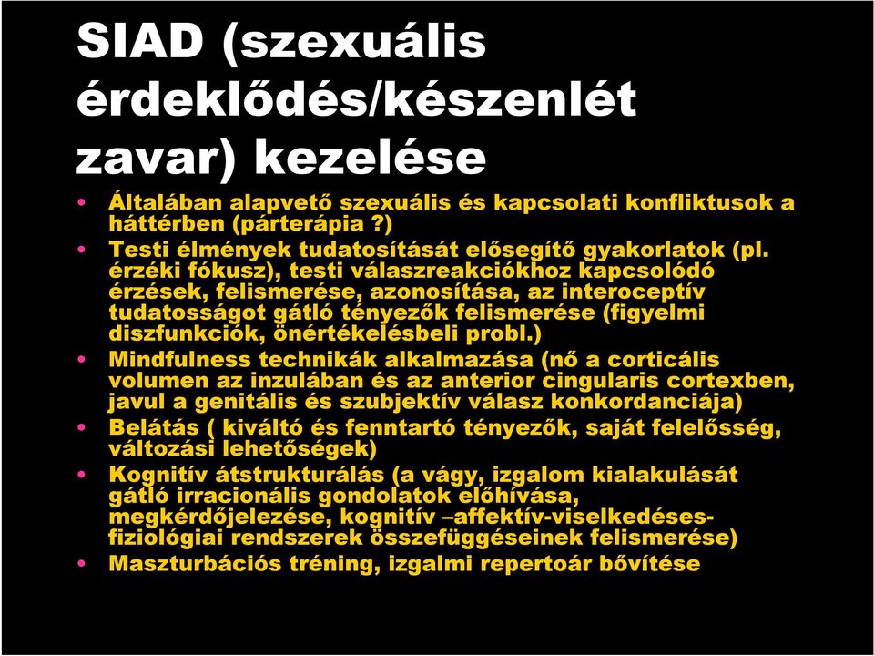 ) Mindfulness technikák alkalmazása (nı a corticális volumen az inzulában és az anterior cingularis cortexben, javul a genitális és szubjektív válasz konkordanciája) Belátás ( kiváltó és fenntartó