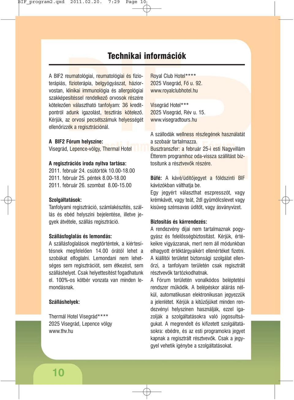 7:29 Page 10 Technikai információk A BIF2 reumatológiai, reumatológiai és fizioterápiás, fizioterápia, belgyógyászat, háziorvostan, klinikai immunológia és allergológiai szakképesítéssel rendelkezõ
