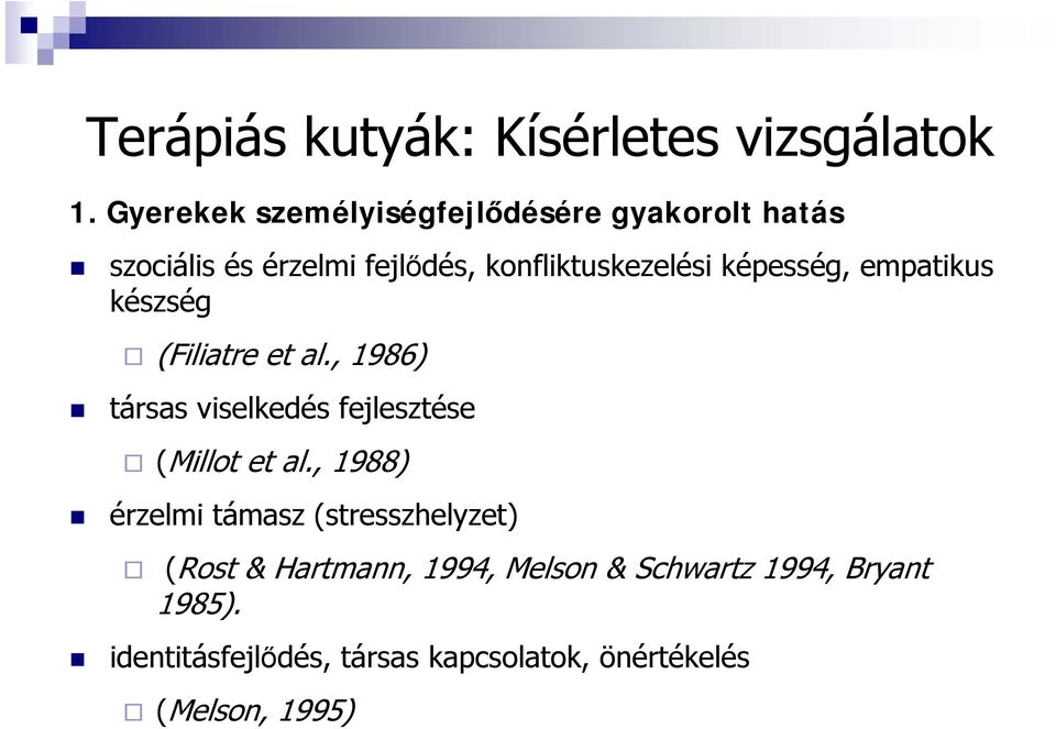 képesség, empatikus készség (Filiatre et al., 1986) társas viselkedés fejlesztése (Millot et al.