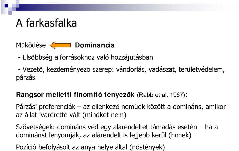 1967): Párzási preferenciák az ellenkező neműek között a domináns, amikor az állat ivaréretté vált (mindkét nem)