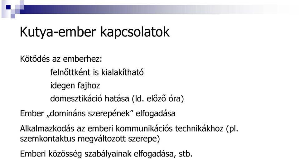 előző óra) Ember domináns szerepének elfogadása Alkalmazkodás az emberi