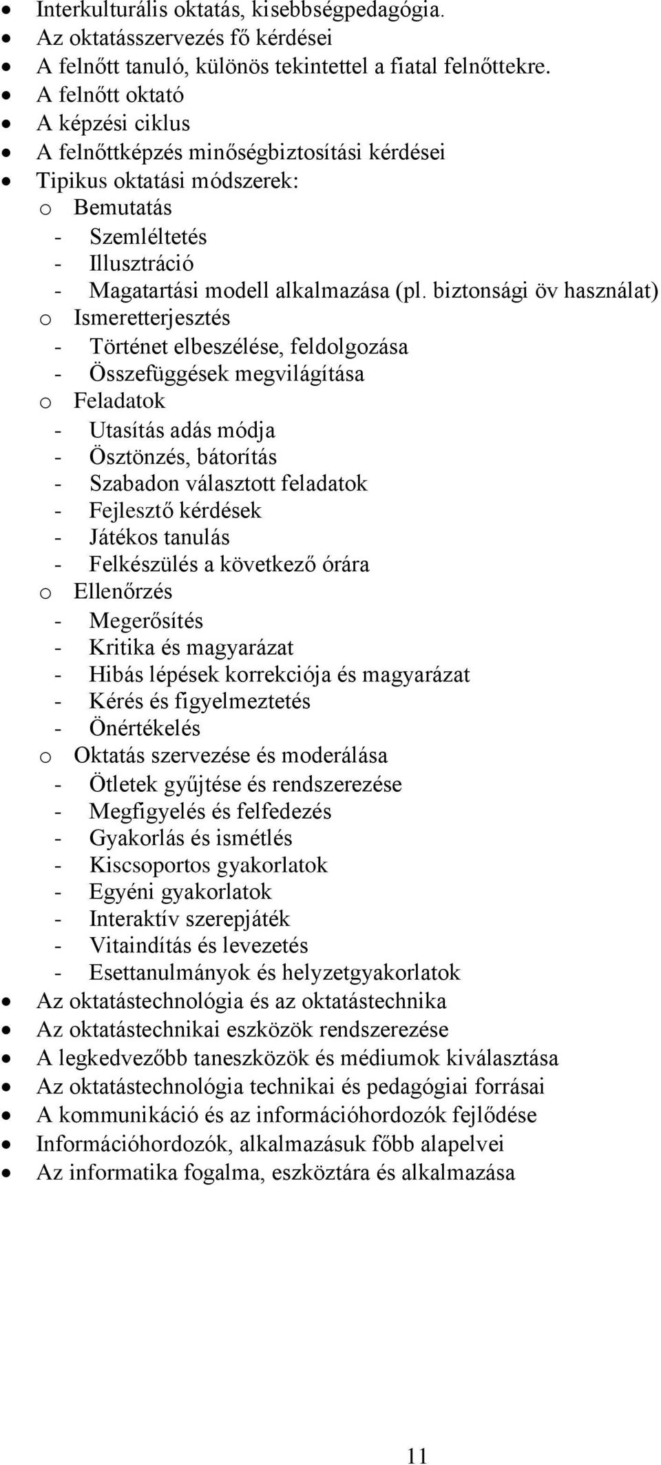biztonsági öv használat) o Ismeretterjesztés - Történet elbeszélése, feldolgozása - Összefüggések megvilágítása o Feladatok - Utasítás adás módja - Ösztönzés, bátorítás - Szabadon választott