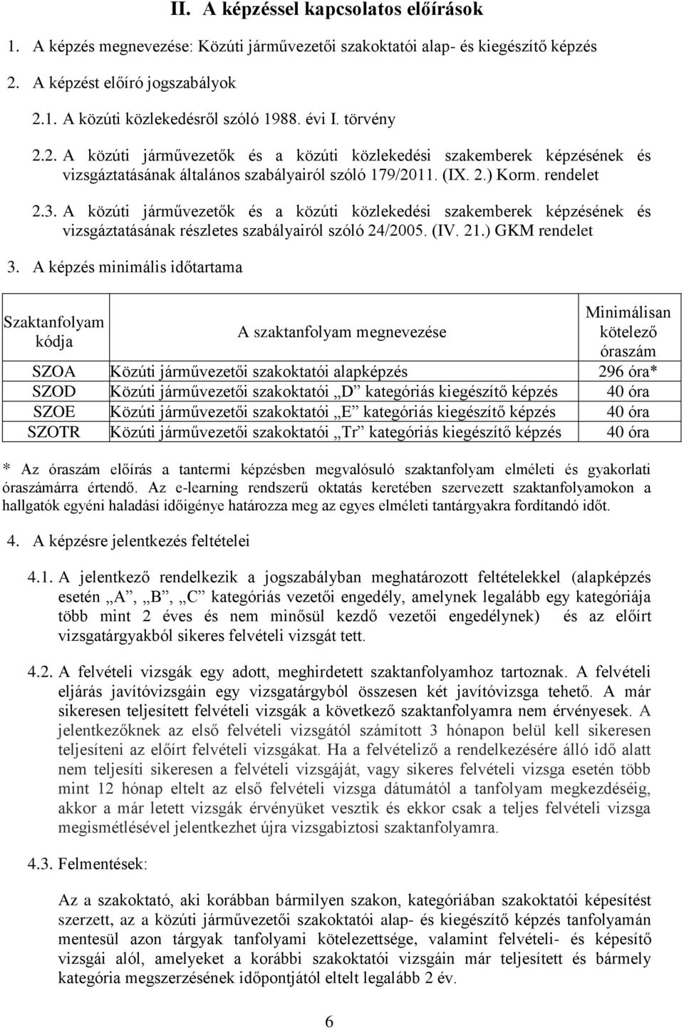 A közúti járművezetők és a közúti közlekedési szakemberek képzésének és vizsgáztatásának részletes szabályairól szóló 24/2005. (IV. 21.) GKM rendelet 3.