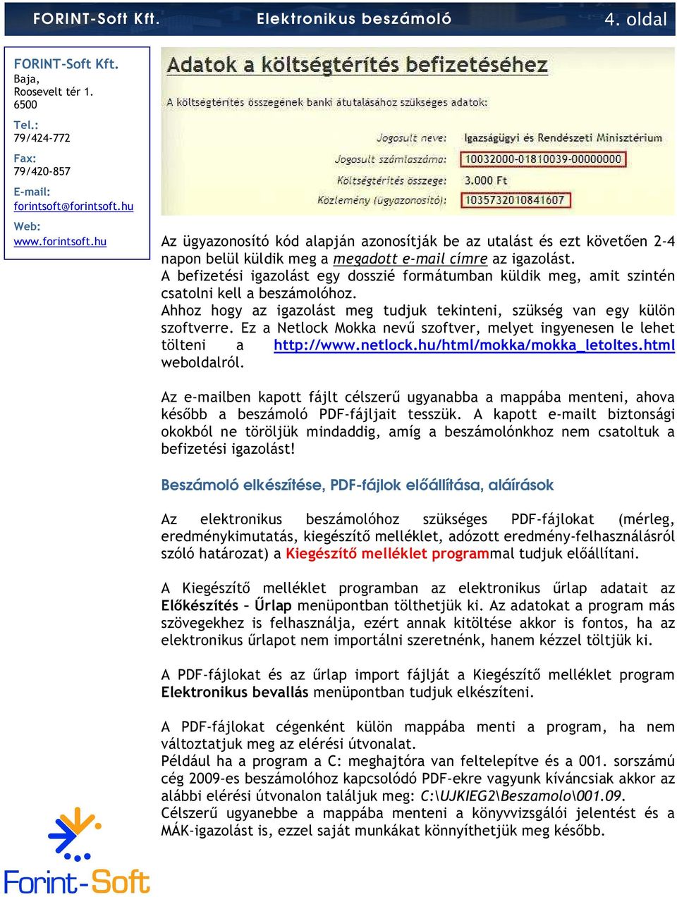 Ez a Netlock Mokka nevő szoftver, melyet ingyenesen le lehet tölteni a http://www.netlock.hu/html/mokka/mokka_letoltes.html weboldalról.