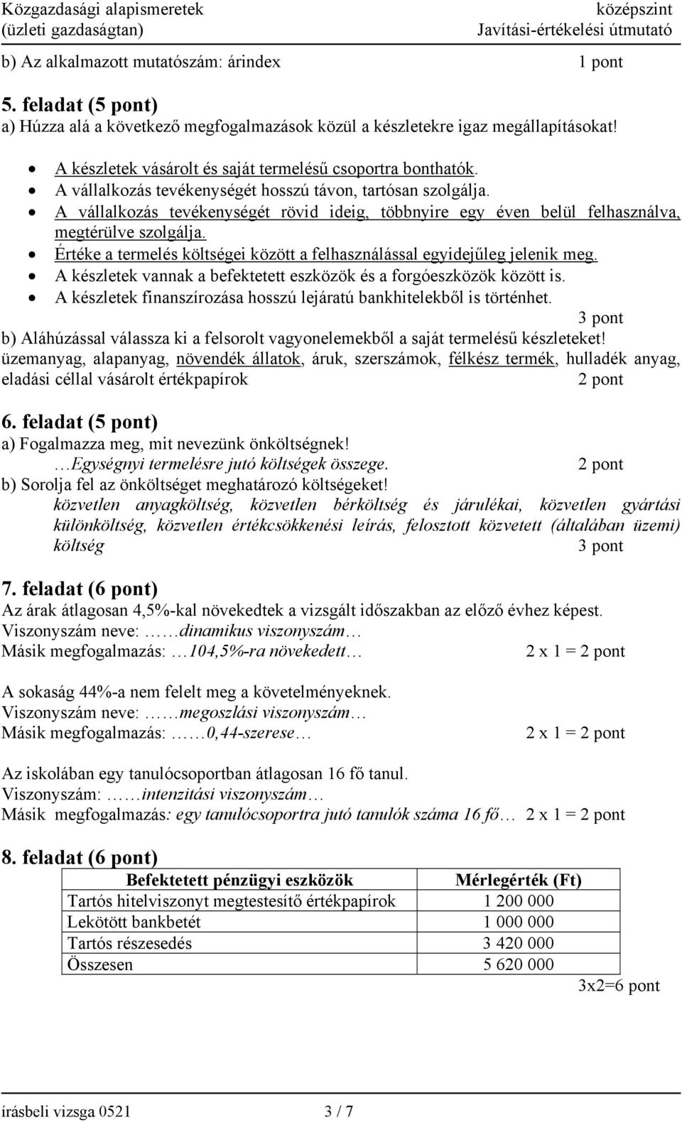 A vállalkozás tevékenységét rövid ideig, többnyire egy éven belül felhasználva, megtérülve szolgálja. Értéke a termelés költségei között a felhasználással egyidejűleg jelenik meg.