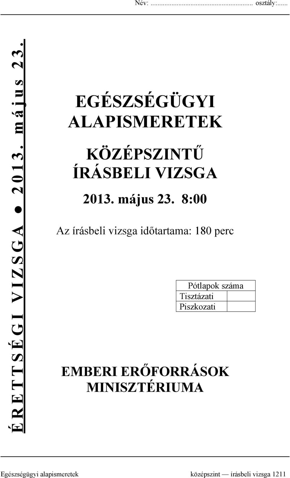 8:00 Az írásbeli vizsga időtartama: 180 perc Pótlapok száma