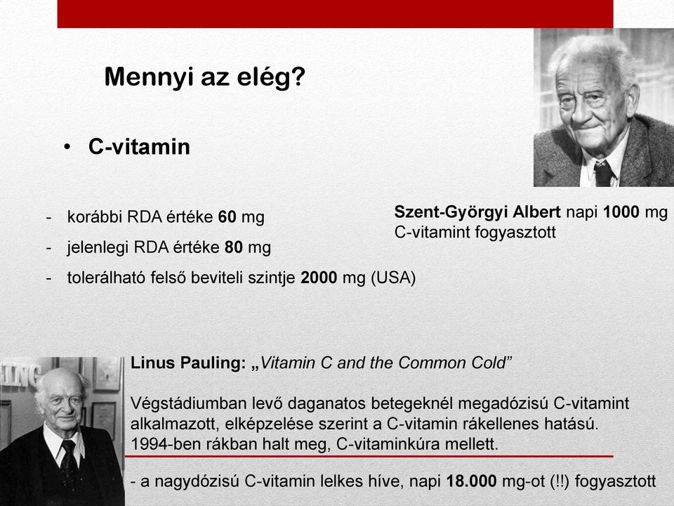 Szent-Györgyi Albert napi 1000 mg C-vitamint fogyasztott Linus Pauling: Vitamin C and the Common Cold Végstádiumban levő