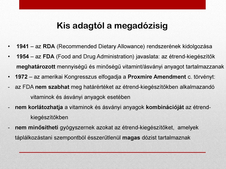 törvényt: - az FDA nem szabhat meg határértéket az étrend-kiegészítőkben alkalmazandó vitaminok és ásványi anyagok esetében - nem korlátozhatja a vitaminok és