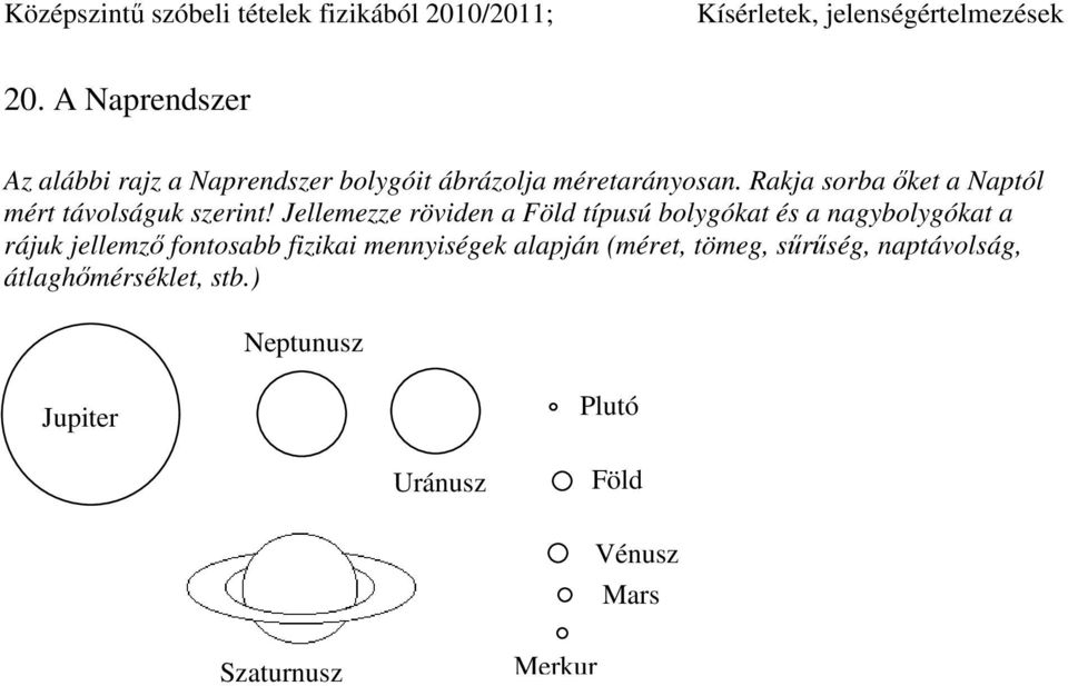 Jellemezze röviden a Föld típusú bolygókat és a nagybolygókat a rájuk jellemző fontosabb