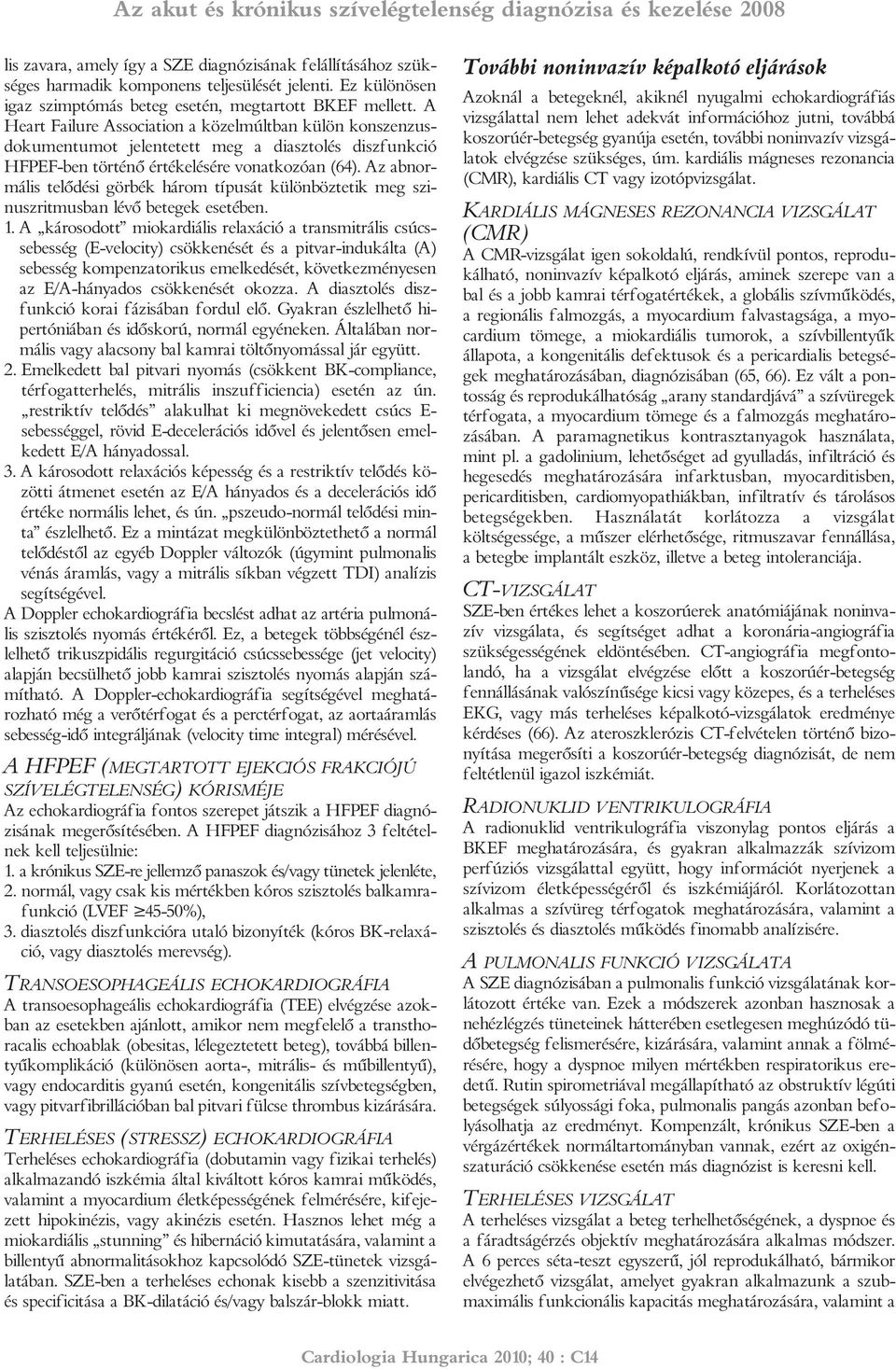 Az abnormális telődési görbék három típusát különböztetik meg szinuszritmusban lévő betegek esetében. 1.