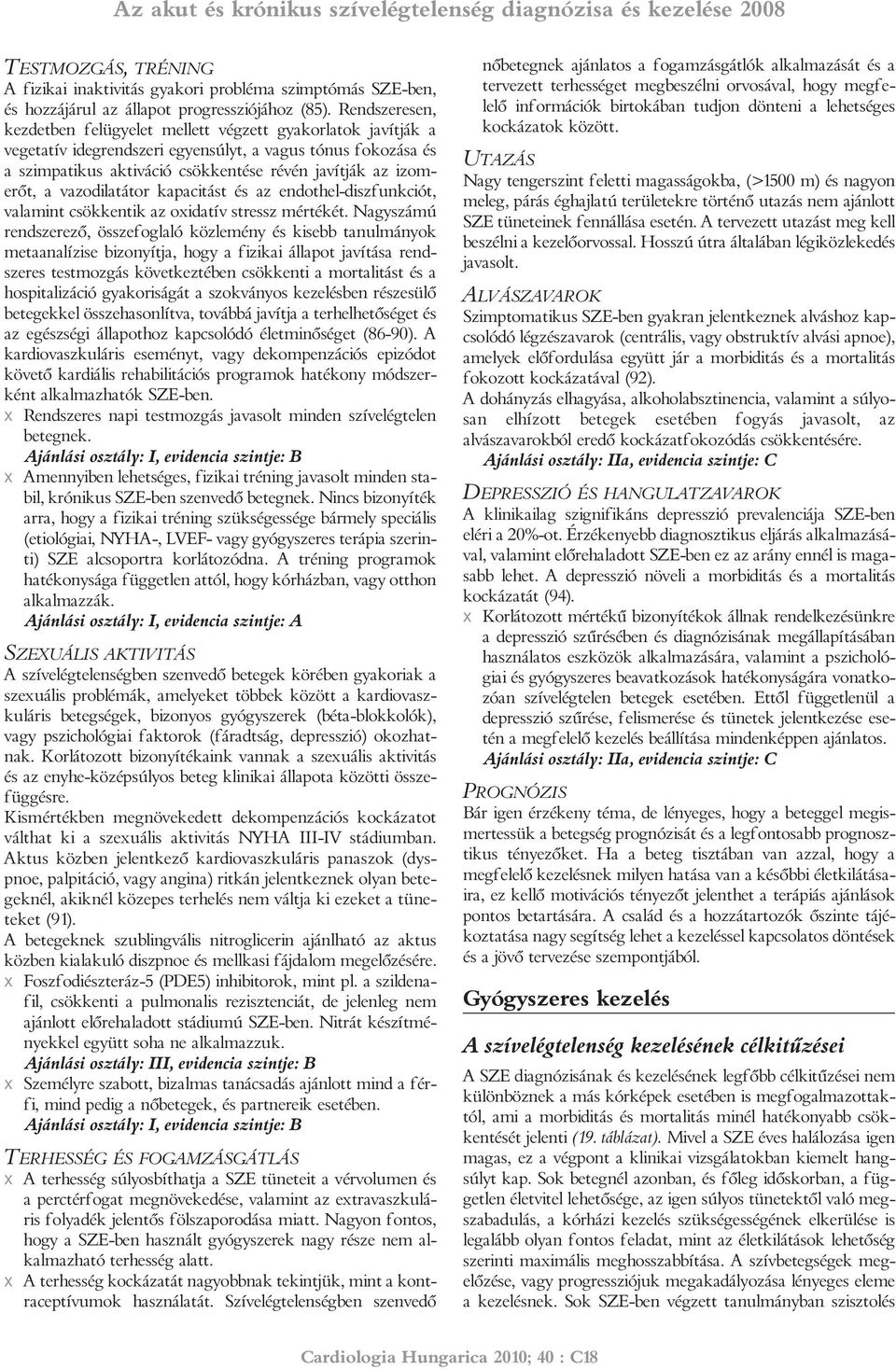erõt, a vazodilatátor kapacitást és az endothel-diszfunkciót, va lamint csökkentik az oxidatív stressz mértékét.