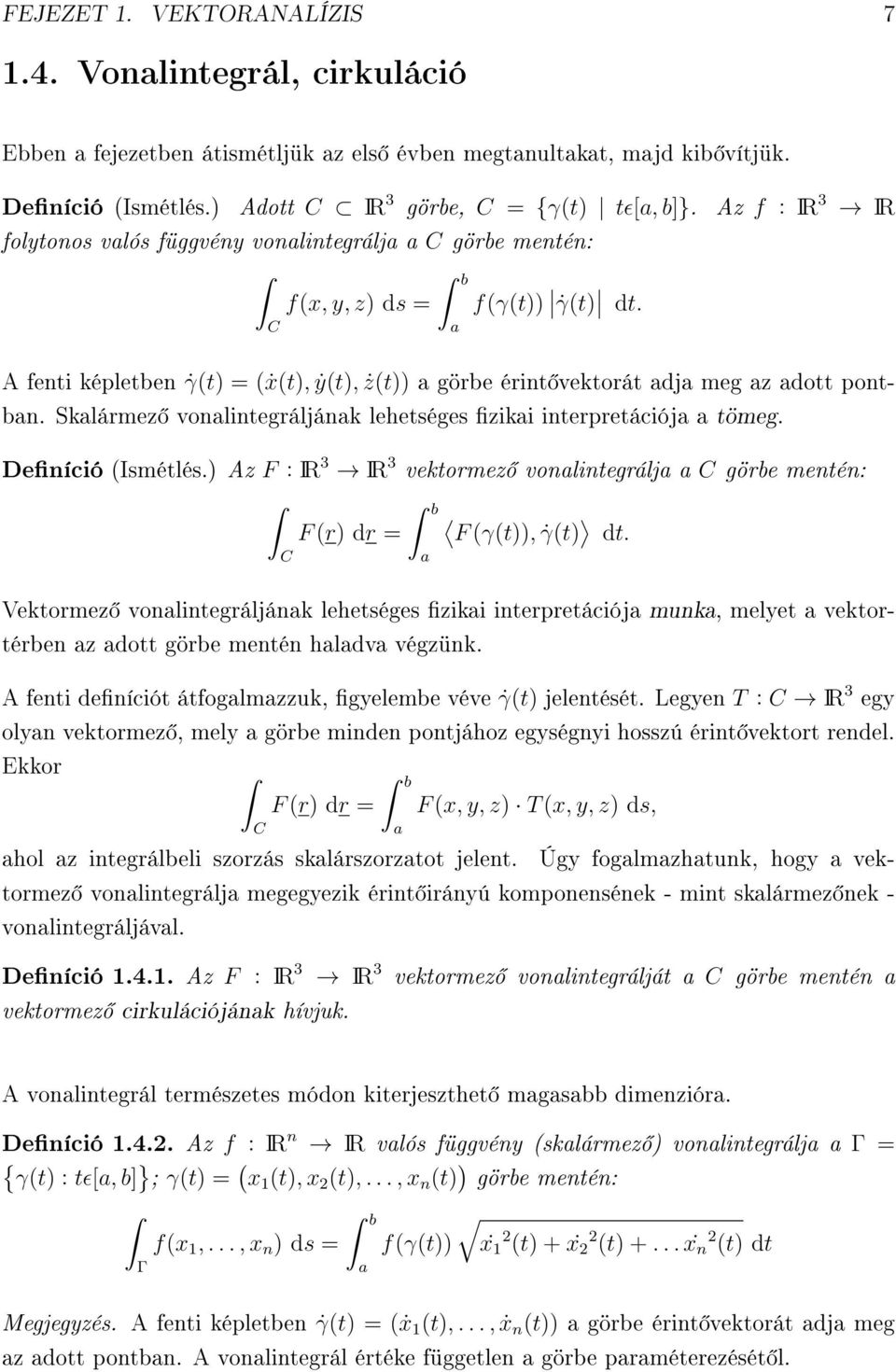 C A fenti képletben γ(t) = (ẋ(t), ẏ(t), ż(t)) a görbe érint vektorát adja meg az adott pontban. Skalármez vonalintegráljának lehetséges zikai interpretációja a tömeg. Deníció (Ismétlés.