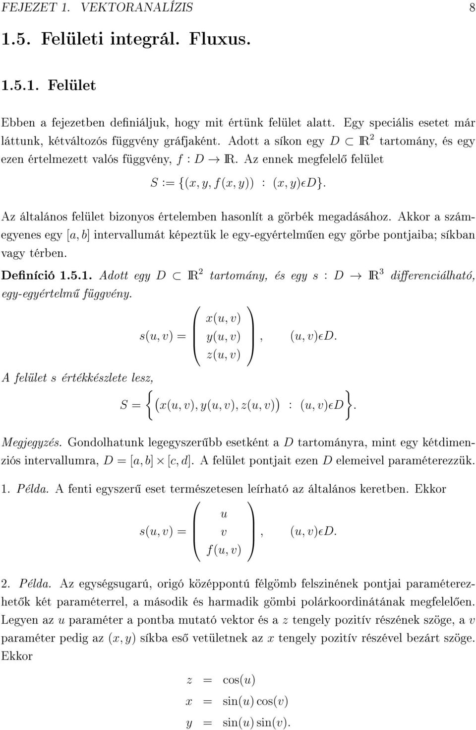 Az ennek megfelel felület S := {(x, y, f(x, y)) : (x, y)ɛd}. Az általános felület bizonyos értelemben hasonlít a görbék megadásához.