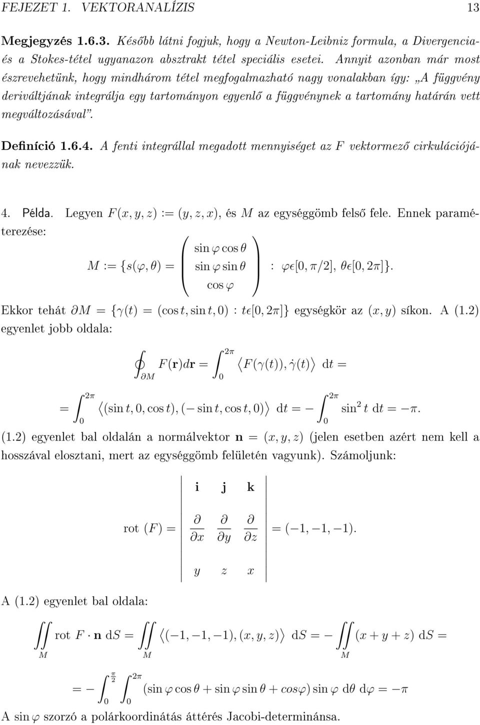 megváltozásával. Deníció 1.6.4. A fenti integrállal megadott mennyiséget az F vektormez cirkulációjának nevezzük. 4. Példa. Legyen F (x, y, z) := (y, z, x), és M az egységgömb fels fele.
