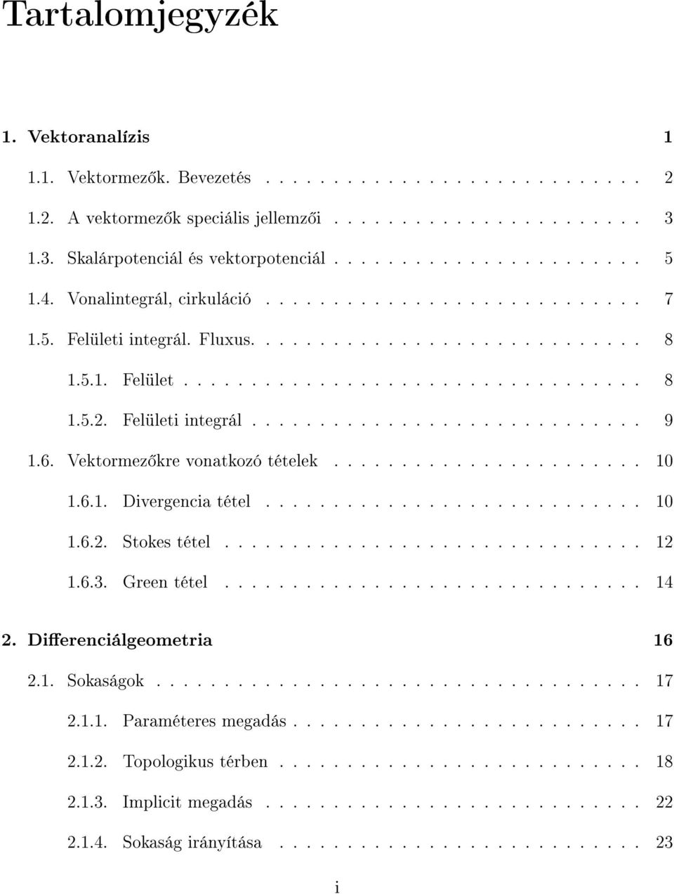 Felületi integrál............................. 9 1.6. Vektormez kre vonatkozó tételek....................... 1 1.6.1. Divergencia tétel............................ 1 1.6.2. Stokes tétel............................... 12 1.