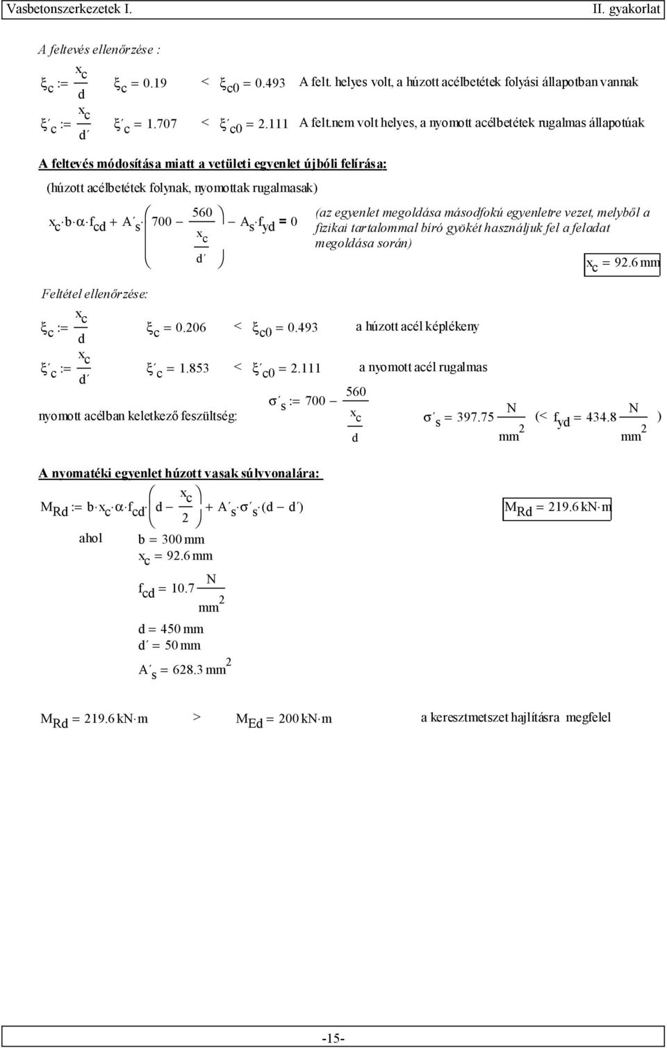 y = 0 (az egyenlet megolása másofokú egyenletre vezet, melyből a fizikai tartalommal bíró gyökét használjuk fel a felaat megolása során) = 92.6mm Feltétel ellenőrzése: ξ := ξ = 0.206 < ξ 0 = 0.