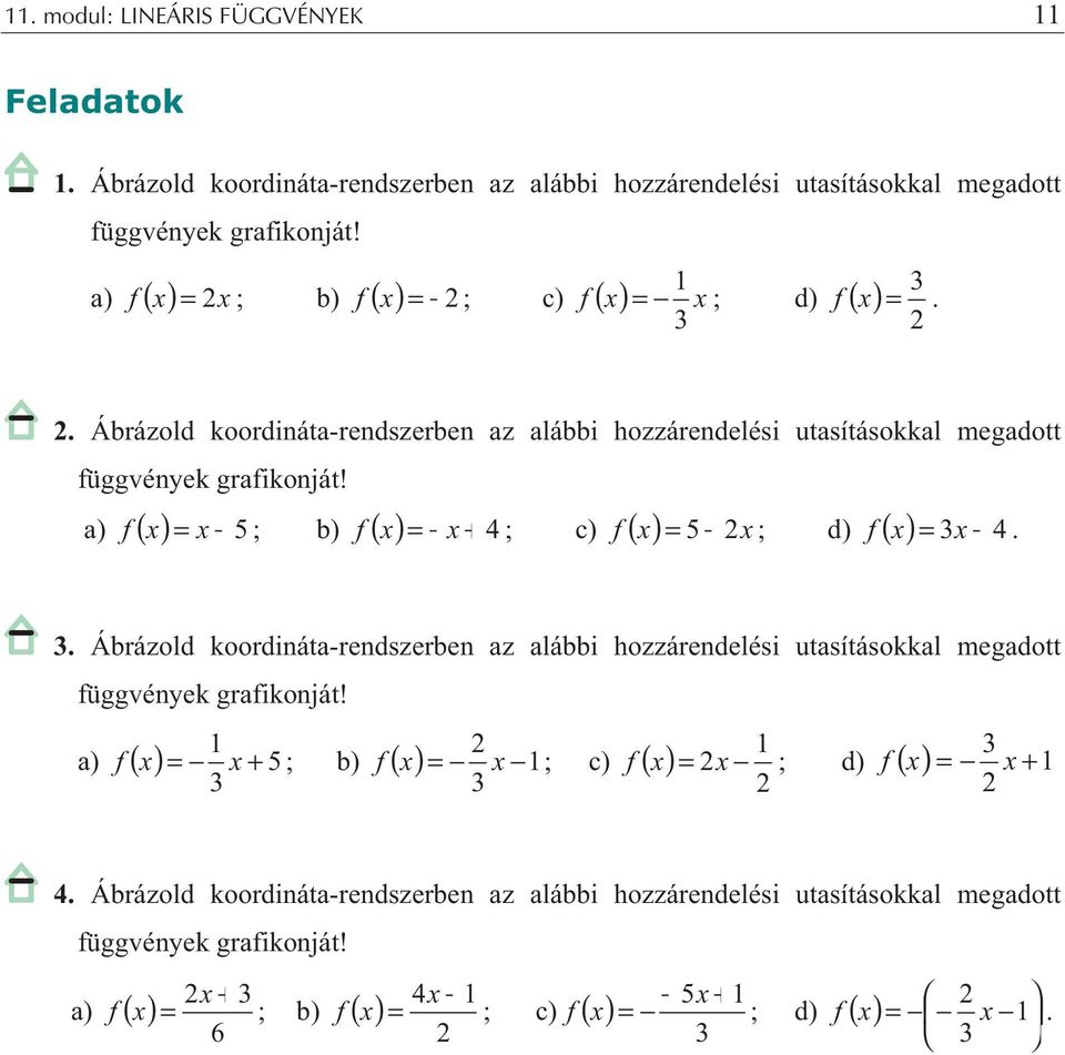 a) f ( x) = x 5 ; b) f ( x) = x + 4 ; c) f ( x) = 5 x ; d) ( x) = x 4 f.. Ábrázold koordináta-rendszerben az alábbi hozzárendelési utasításokkal megadott függvények grafikonját!