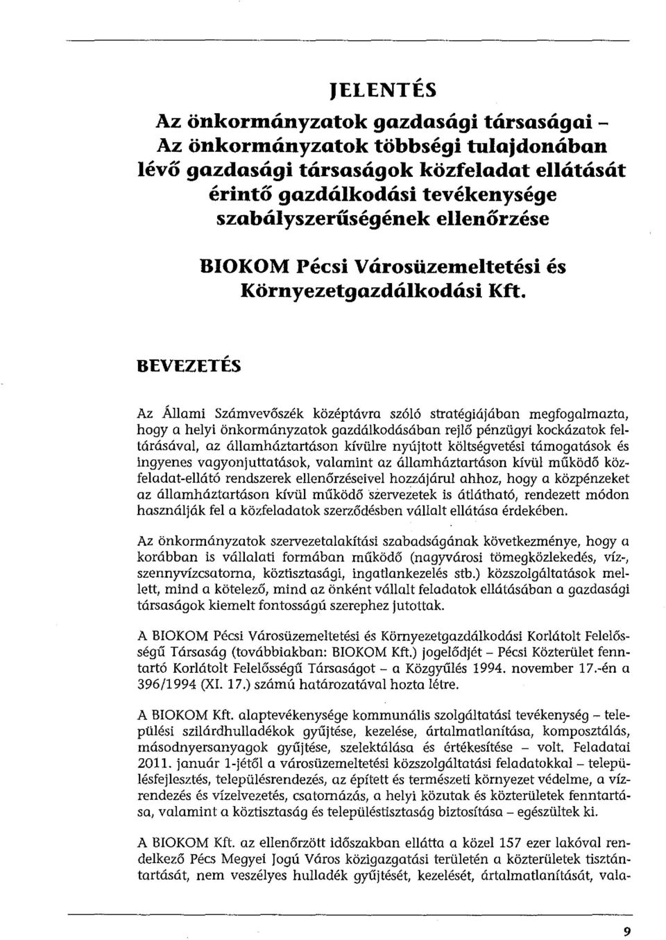 , BEVEZETES Az Állami Számvevőszék középtávra szóló stratégiájában megfogalmazta, hogy a helyi önkormányzatok gazdálkodásában rejlő pénzügyi kockázatok feltárásával, az államháztartásan kívülre