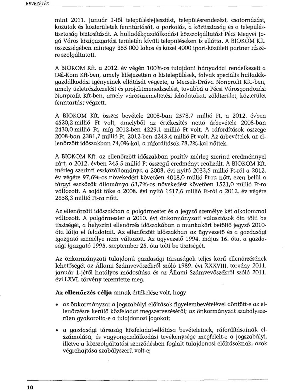 összességében mintegy 365 OOO lakos és közel 4000 ipari-közületi partner részére szolgáltatott. A BIOKOM Kft. a 2012.