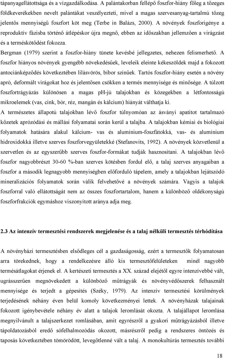 Balázs, 2000). A növények foszforigénye a reproduktív fázisba történő átlépéskor újra megnő, ebben az időszakban jellemzően a virágzást és a terméskötődést fokozza.