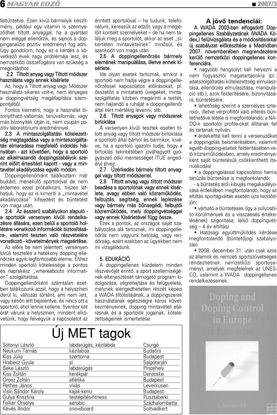 Úgy gondolom, hogy ez a kérdés a következô évek nagy problémája lesz, és nemzetközi összefogásra van szükség a megoldáshoz. 2.