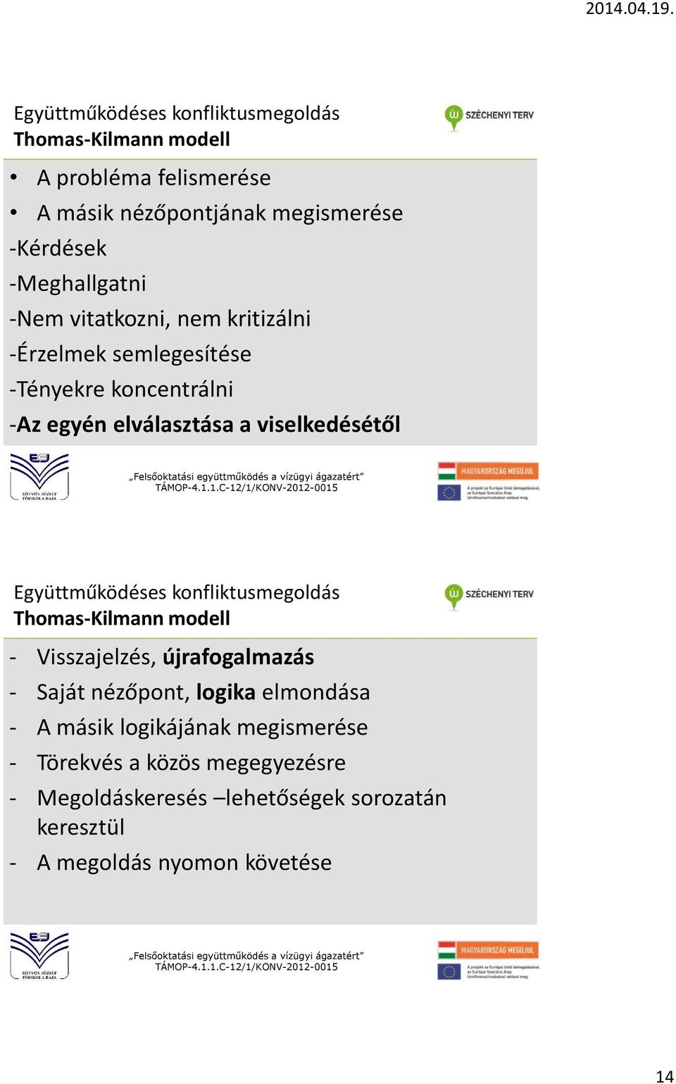 viselkedésétől Együttműködéses konfliktusmegoldás Thomas-Kilmann modell - Visszajelzés, újrafogalmazás - Saját nézőpont, logika