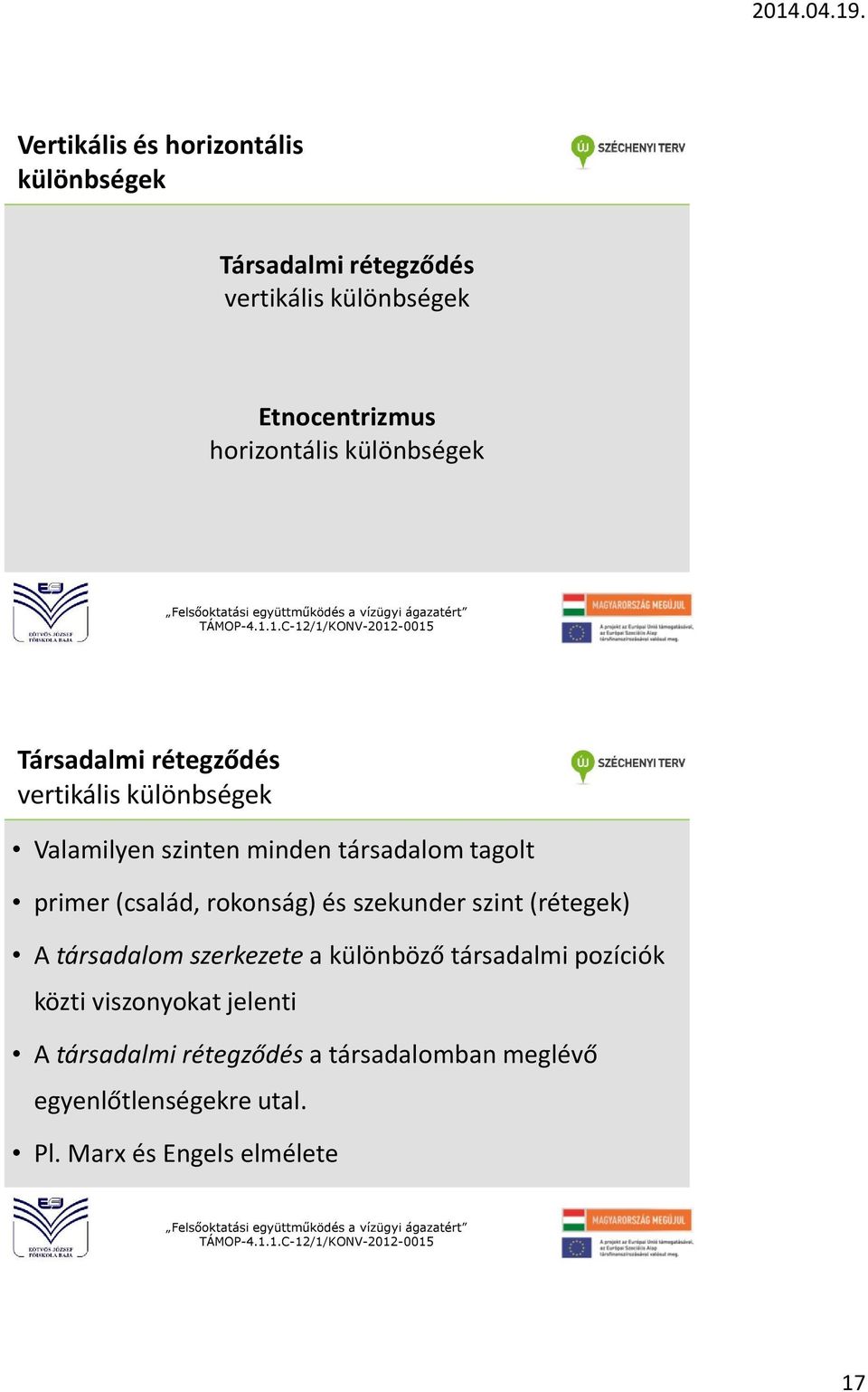 (család, rokonság) és szekunder szint (rétegek) A társadalom szerkezete a különböző társadalmi pozíciók közti