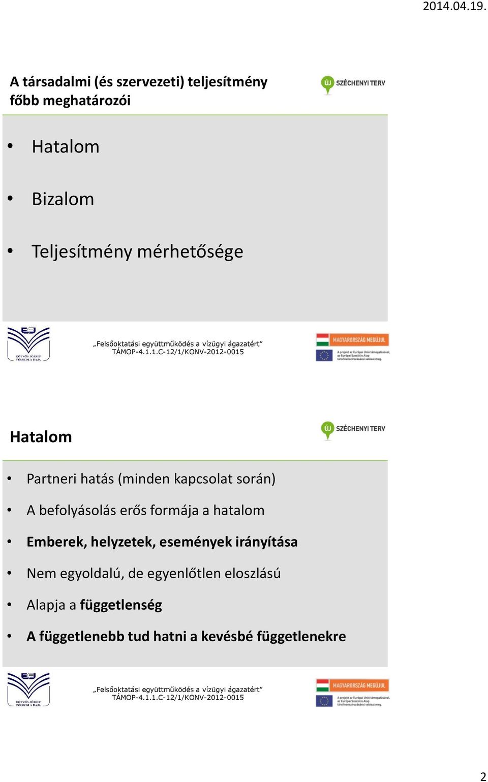 befolyásolás erős formája a hatalom Emberek, helyzetek, események irányítása Nem