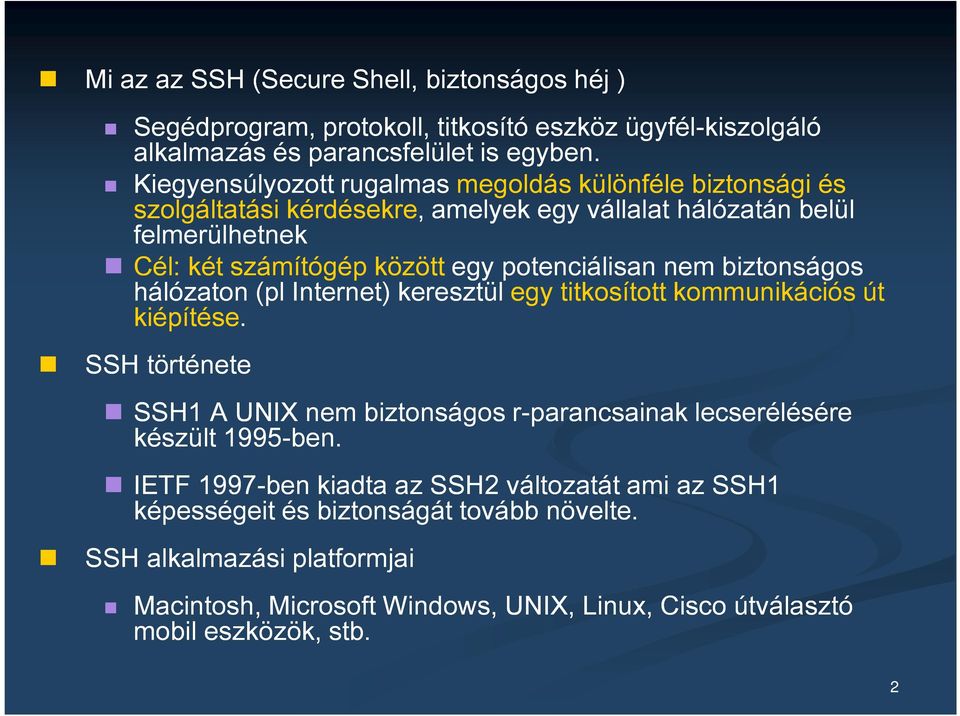 potenciálisan nem biztonságos hálózaton (pl Internet) keresztül egy titkosított kommunikációs út kiépítése.