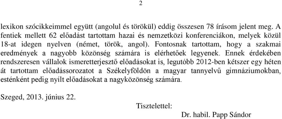 Fontosnak tartottam, hogy a szakmai eredmények a nagyobb közönség számára is elérhetőek legyenek.