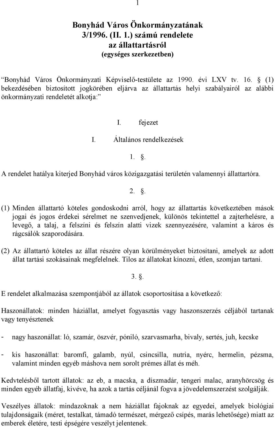 . A rendelet hatálya kiterjed Bonyhád város közigazgatási területén valamennyi állattartóra. 2.