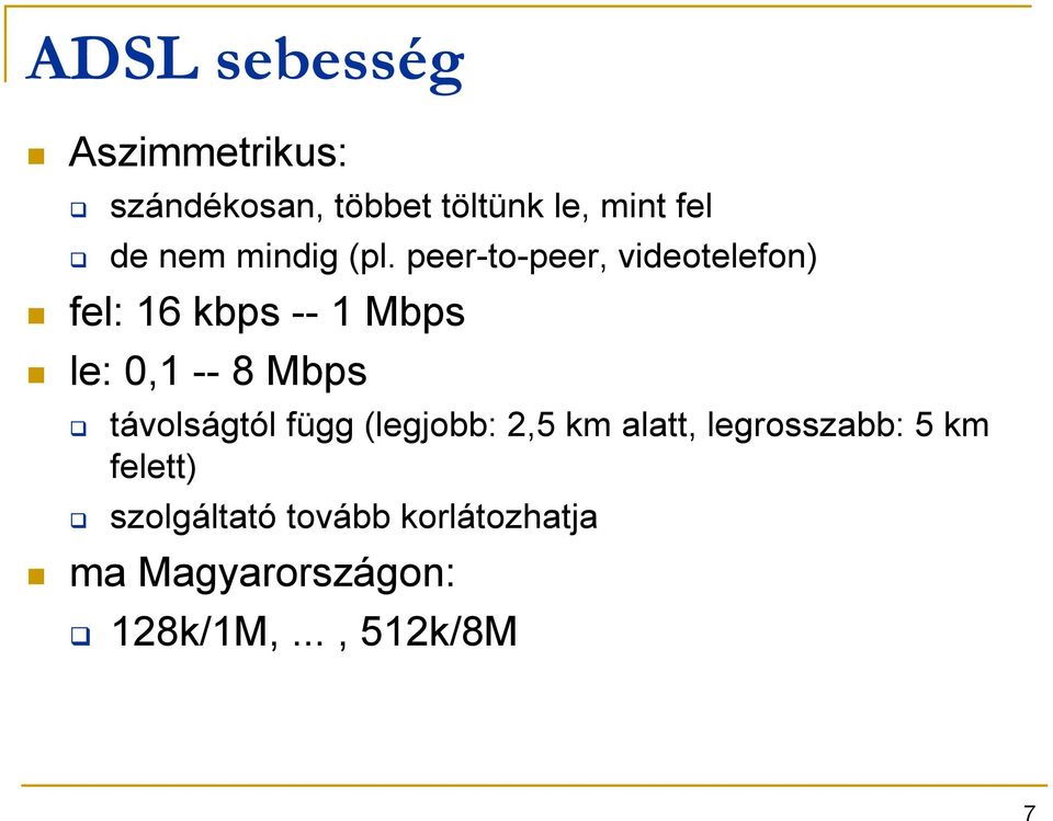peer-to-peer, videotelefon) fel: 16 kbps -- 1 Mbps le: 0,1 -- 8 Mbps