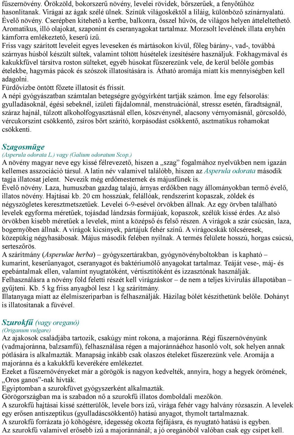 Morzsolt levelének illata enyhén kámforra emlékeztető, keserű ízű.