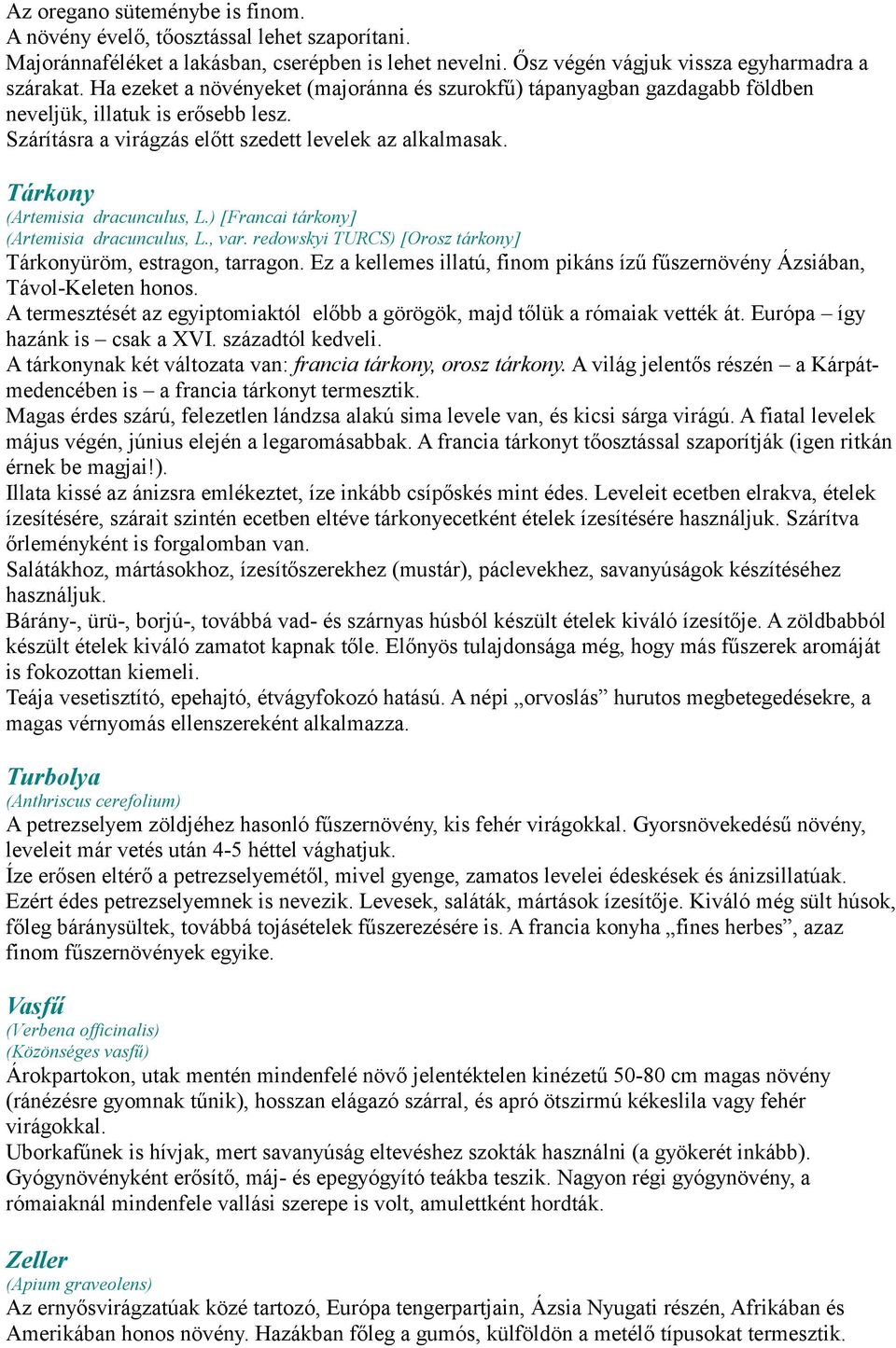 Tárkony (Artemisia dracunculus, L.) [Francai tárkony] (Artemisia dracunculus, L., var. redowskyi TURCS) [Orosz tárkony] Tárkonyüröm, estragon, tarragon.