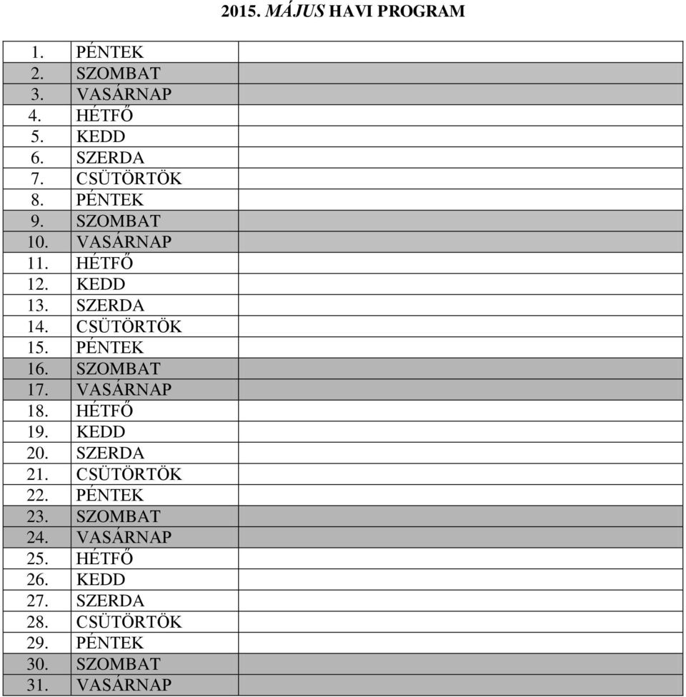 VASÁRNAP 18. HÉTFŐ 19. KEDD 20. SZERDA 21. CSÜTÖRTÖK 22. PÉNTEK 23. SZOMBAT 24. VASÁRNAP 25.