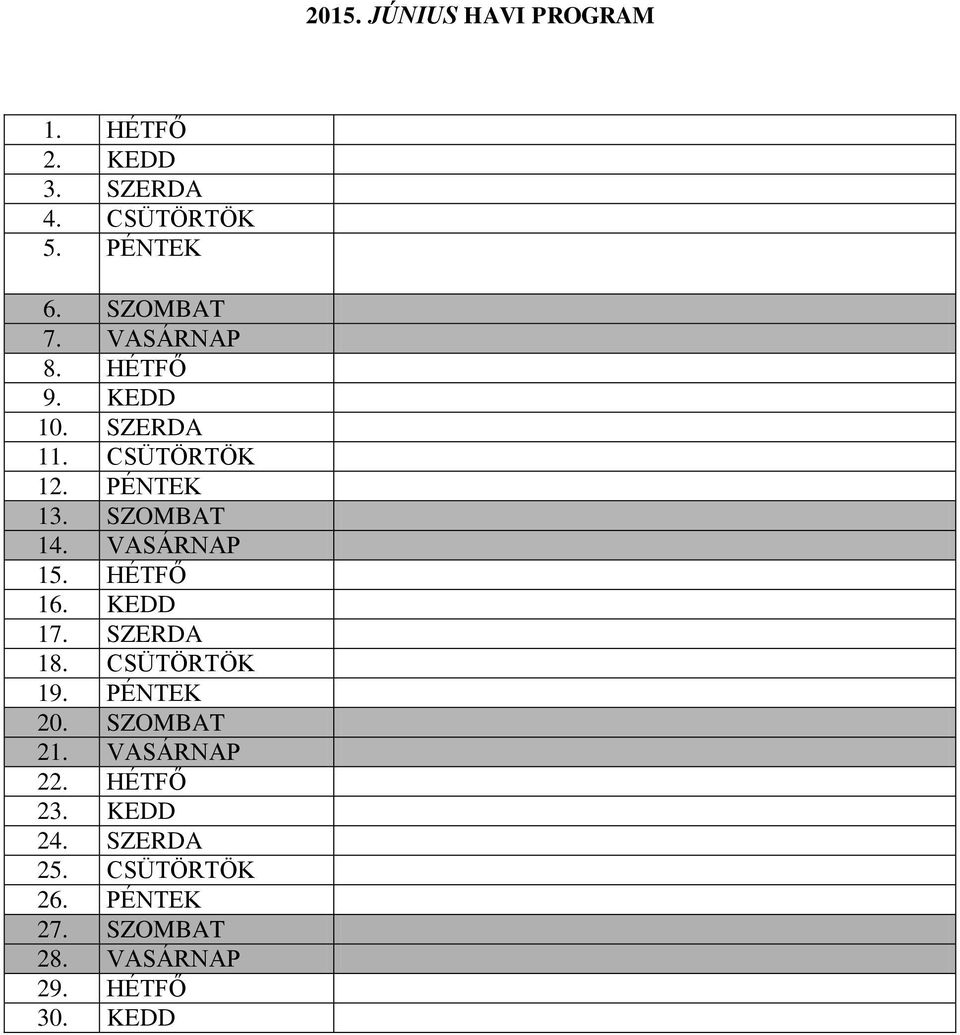 VASÁRNAP 15. HÉTFŐ 16. KEDD 17. SZERDA 18. CSÜTÖRTÖK 19. PÉNTEK 20. SZOMBAT 21.