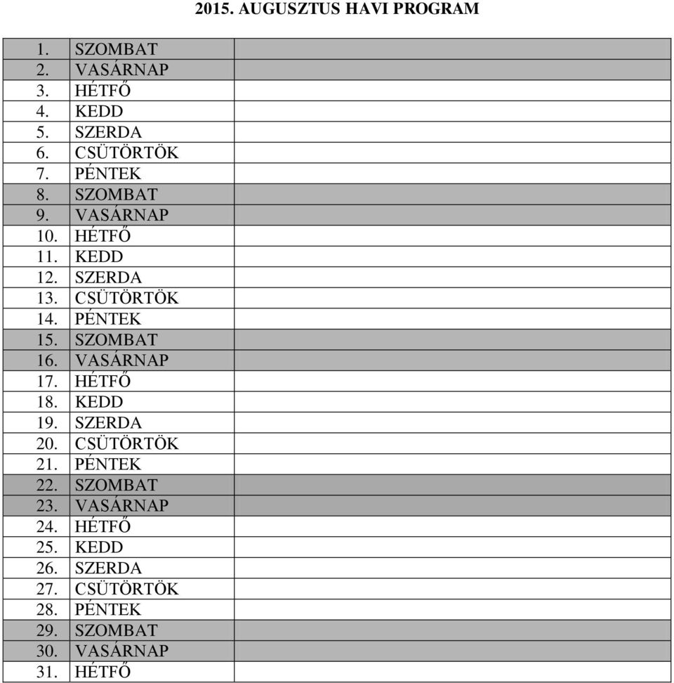 HÉTFŐ 18. KEDD 19. SZERDA 20. CSÜTÖRTÖK 21. PÉNTEK 22. SZOMBAT 23. VASÁRNAP 24. HÉTFŐ 25.