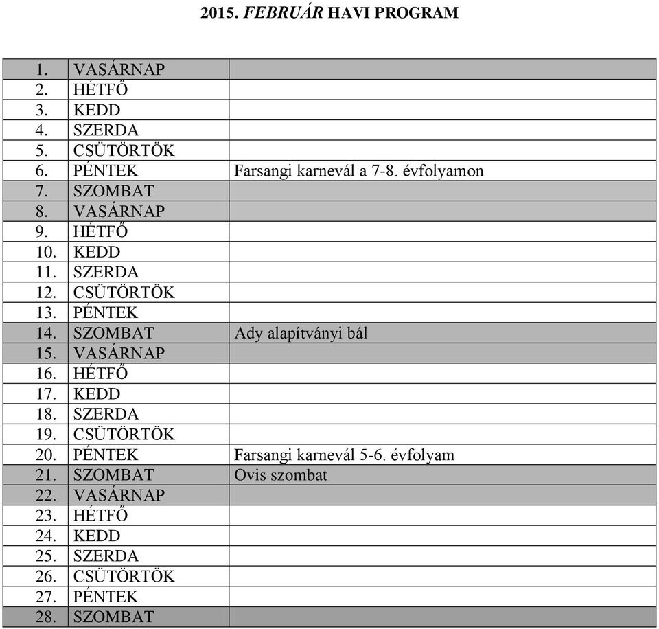 CSÜTÖRTÖK 13. PÉNTEK 14. SZOMBAT Ady alapítványi bál 15. VASÁRNAP 16. HÉTFŐ 17. KEDD 18. SZERDA 19.