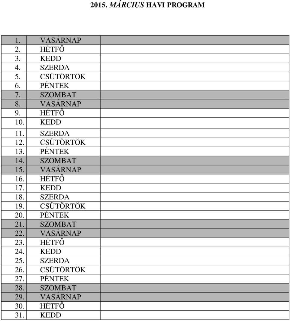 VASÁRNAP 16. HÉTFŐ 17. KEDD 18. SZERDA 19. CSÜTÖRTÖK 20. PÉNTEK 21. SZOMBAT 22. VASÁRNAP 23.