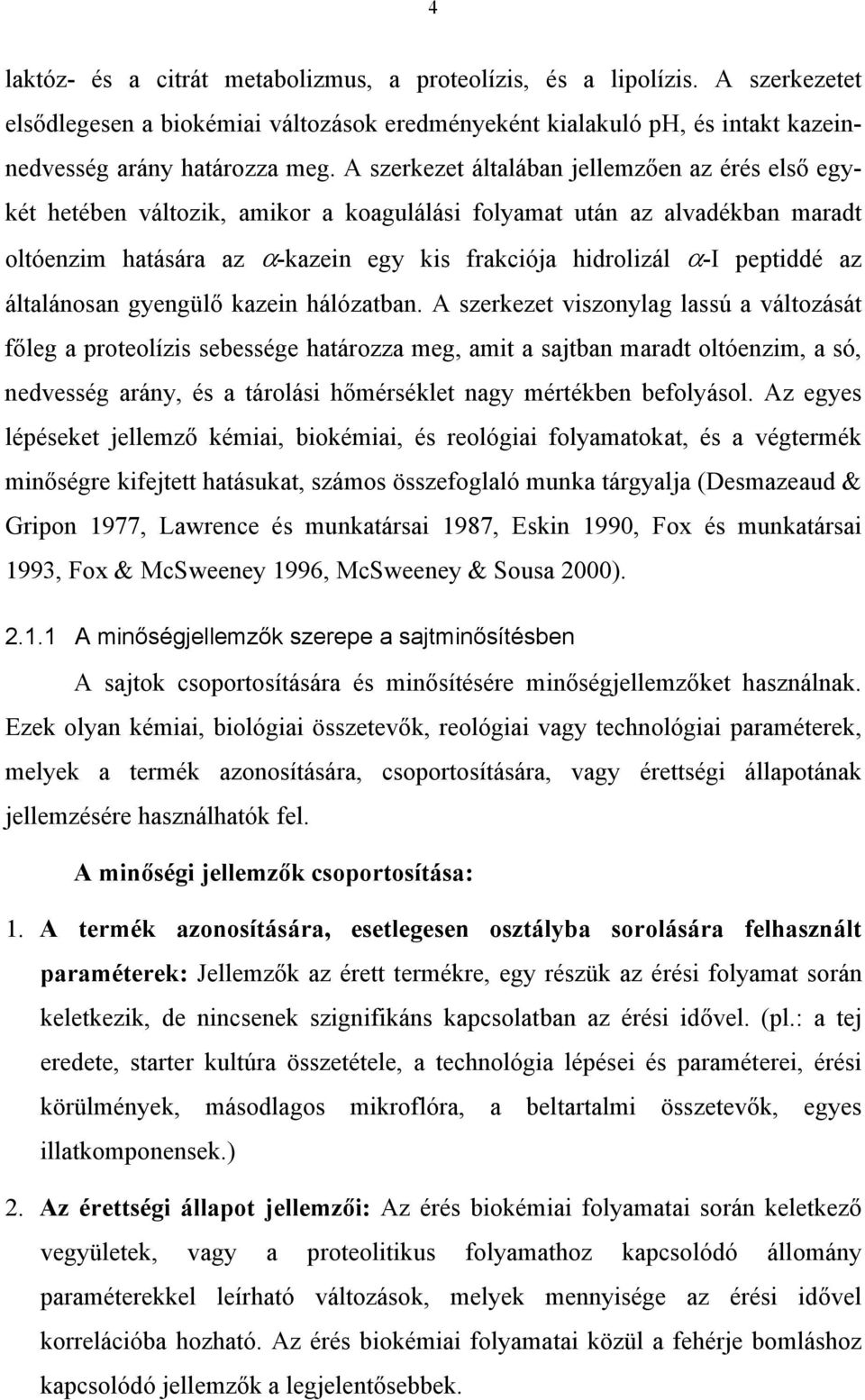 az általánosan gyengülő kazein hálózatban.