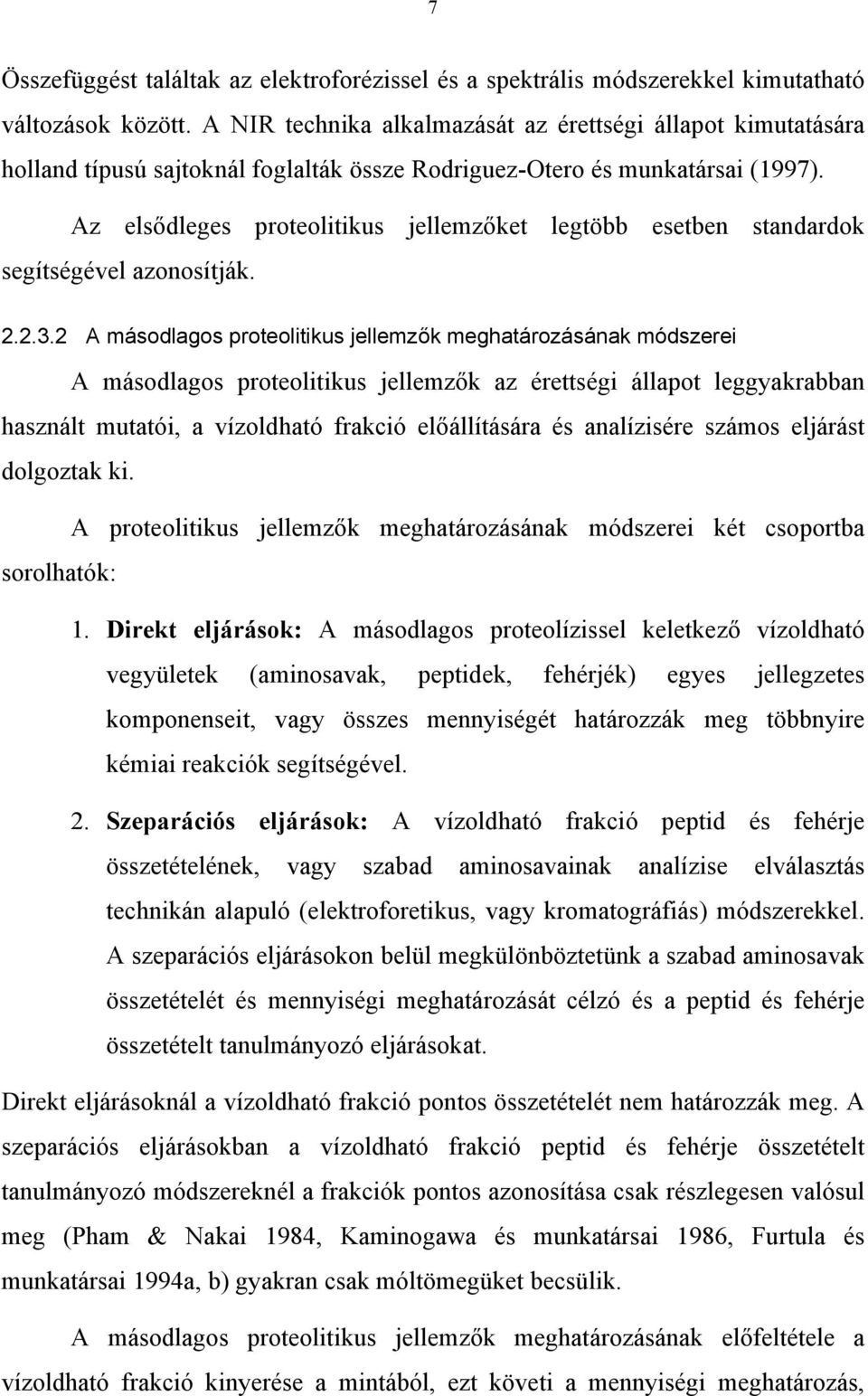 Az elsődleges proteolitikus jellemzőket legtöbb esetben standardok segítségével azonosítják. 2.2.3.