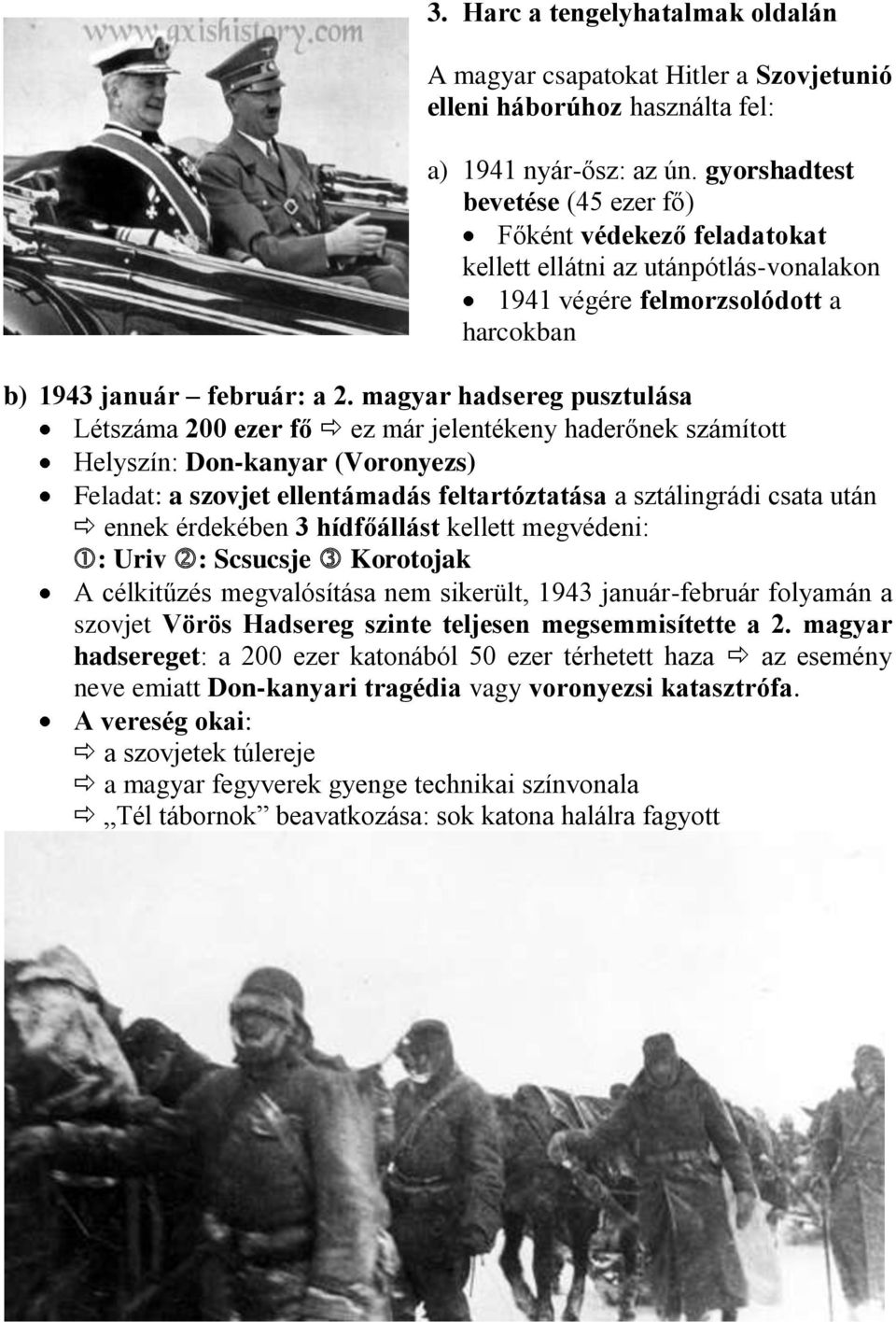 magyar hadsereg pusztulása Létszáma 200 ezer fő ez már jelentékeny haderőnek számított Helyszín: Don-kanyar (Voronyezs) Feladat: a szovjet ellentámadás feltartóztatása a sztálingrádi csata után ennek