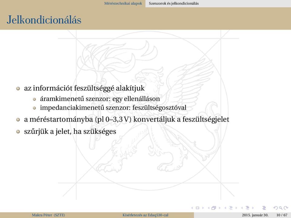 feszültségosztóval a méréstartományba (pl 0 3,3 V) konvertáljuk a feszültségjelet szűrjük