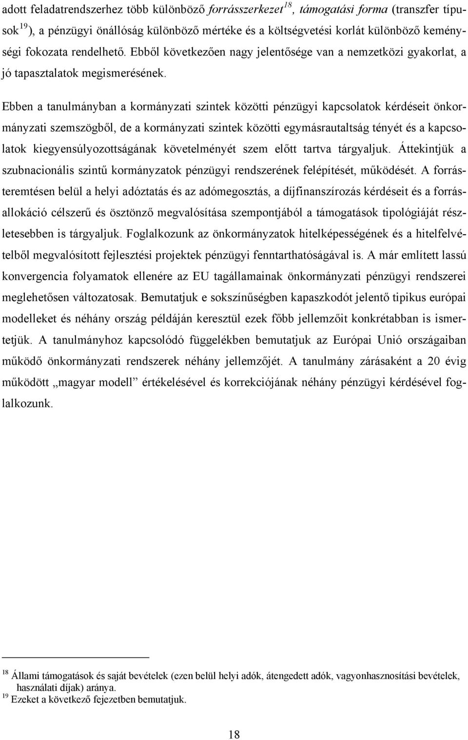 Ebben a tanulmányban a kormányzati szintek közötti pénzügyi kapcsolatok kérdéseit önkormányzati szemszögből, de a kormányzati szintek közötti egymásrautaltság tényét és a kapcsolatok