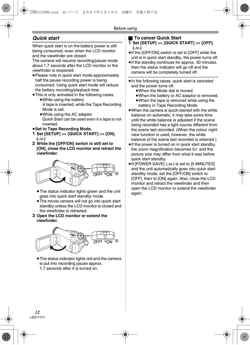 Please note in quick start mode approximately half the pause recording power is being consumed. Using quick start mode will reduce the battery recording/playback time.