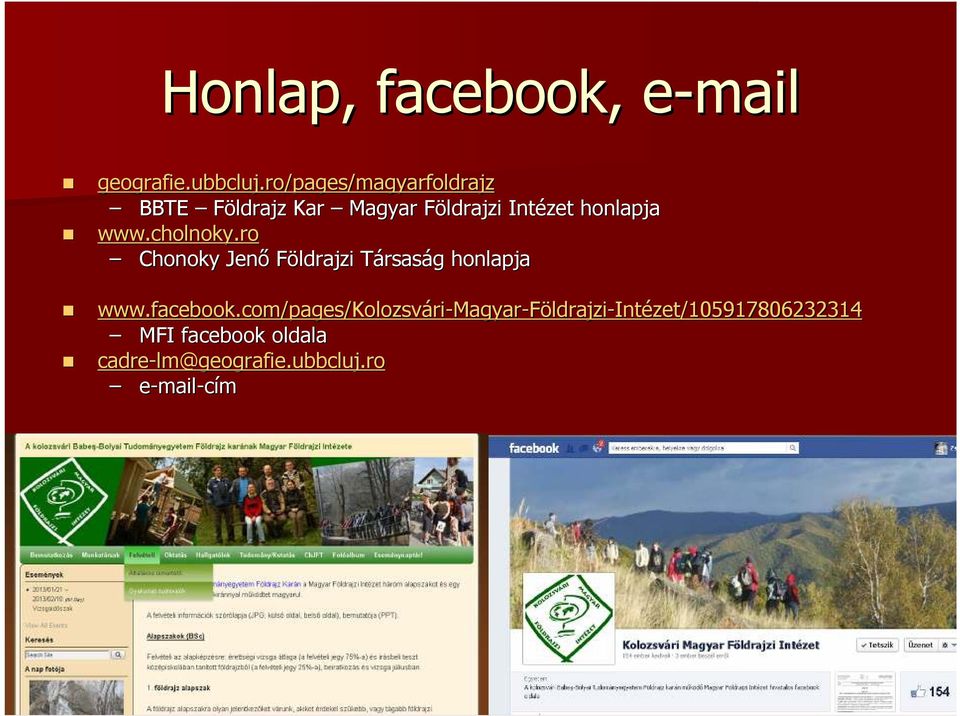 honlapja www.cholnoky.ro Chonoky Jenő Földrajzi Társaság honlapja www.facebook.